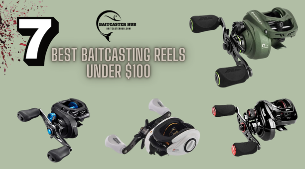 7 Best Baitcasting Reels Under $100